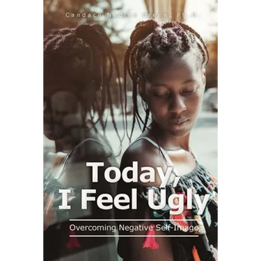 Today, I Feel Ugly: Overcoming Negative Self-Image