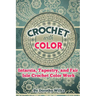 Crochet with Color: Intarsia, Tapestry, and Fair Isle Crochet Color Work