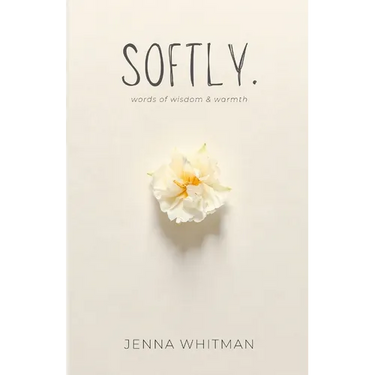 Softly: words of wisdom & warmth