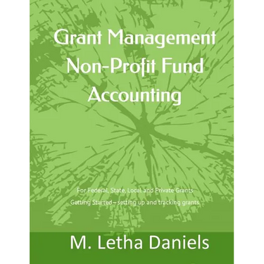 Grant Management Non-Profit Fund Accounting: For Federal, State, Local and Private Grants Getting Started - setting up and tracking grants