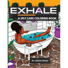 Exhale: A Self Care Coloring Book Celebrating Black Women, Brown Women and Good Vibes