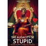 The Audacity of Stupid