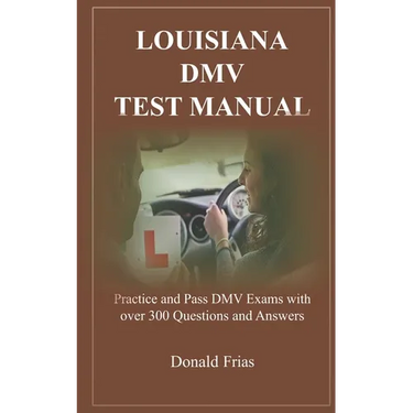 Louisiana DMV Test Manual: Practice and Pass DMV Exams with over 300 Questions and Answers