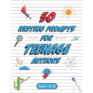 50 Writing Prompts for Teenage Authors: 50 Original Creative Writing Prompts for High School Students Ages 13-18