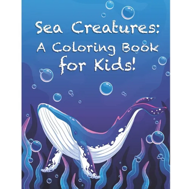 Sea Creatures: A Coloring Book for Kids!: Cute Tropical Fish, Fun Sea Creatures, and Beautiful Underwater Scenes for Relaxation +Fun