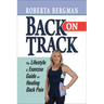 Back on Track: Lifestyle and Exercise Guide on Healing Back Pain