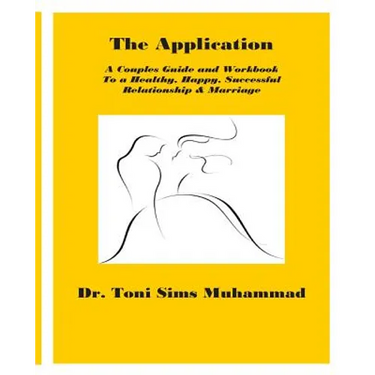 The Application: A Couples Guide and Workbook To a Healthy, Happy, Successful Relationship & Marriage