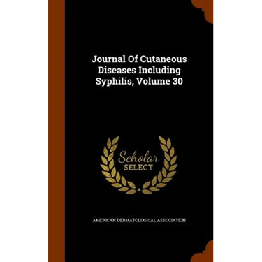 Journal Of Cutaneous Diseases Including Syphilis, Volume 30