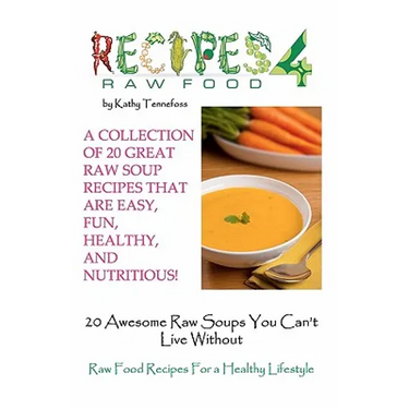 20 Awesome Raw Soups You Can't Live Without: Raw Food Recipes For Healthy Living