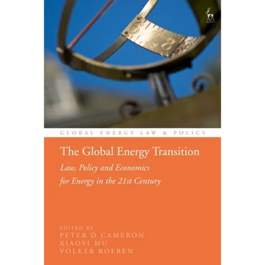 The Global Energy Transition: Law, Policy and Economics for Energy in the 21st Century