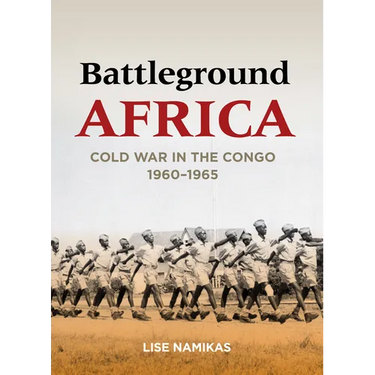 Battleground Africa: Cold War in the Congo, 1960-1965