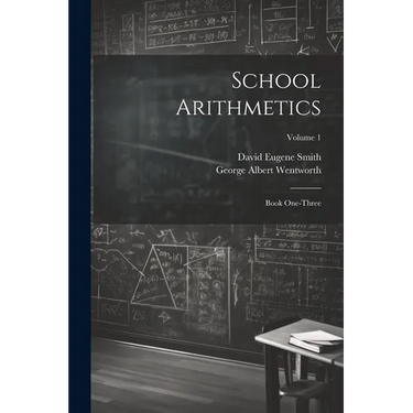 School Arithmetics: Book One-three; Volume 1