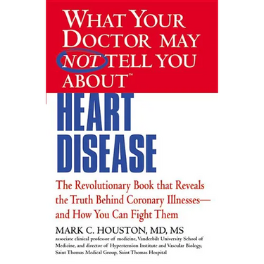 What Your Doctor May Not Tell You about (Tm): Heart Disease