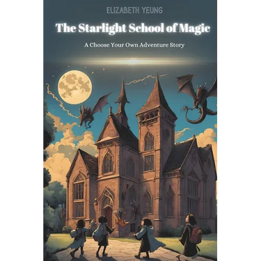 The Starlight School of Magic: A Choose Your Own Adventure Story