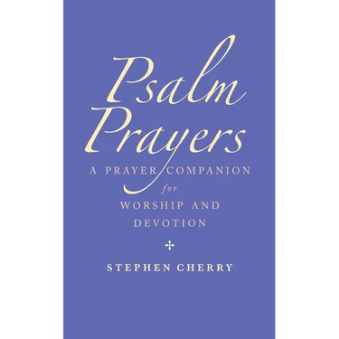 Psalm Prayers: A Companion for Worship and Devotion