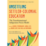 Unsettling Settler-Colonial Education: The Transformational Indigenous PRAXIS Model