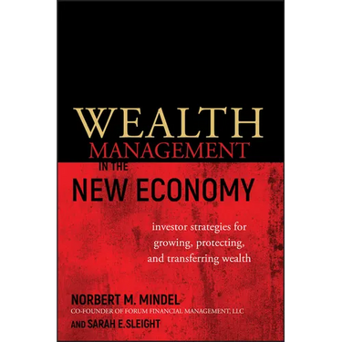 Wealth Management in the New Economy: Investor Strategies for Growing, Protecting and Transferring Wealth
