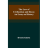 The Law of Civilization and Decay: An Essay on History