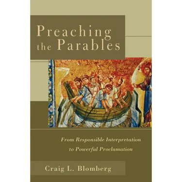 Preaching the Parables: From Responsible Interpretation to Powerful Proclamation