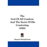 The God Of All Comfort: And The Secret Of His Comforting (1906)