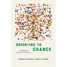 Orienting to Chance: Probabilism and the Future of Social Theory