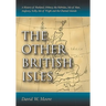 The Other British Isles: A History of Shetland, Orkney, the Hebrides, Isle of Man, Anglesey, Scilly, Isle of Wight and the Channel Islands