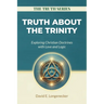 Truth about the Trinity: Exploring Christian Doctrines with Love and Logic