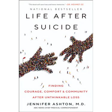 Life After Suicide: Finding Courage, Comfort & Community After Unthinkable Loss
