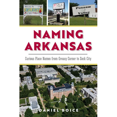 Naming Arkansas: Curious Place Names from Greasy Corner to Sock City
