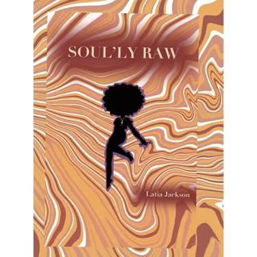 Soul'ly Raw: A Poetry and Short Story collection