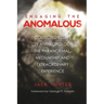 Engaging the Anomalous: Collected Essays on Anthropology, the Paranormal, Mediumship and Extraordinary Experience