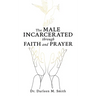 The Male Incarcerated Through Faith and Prayer