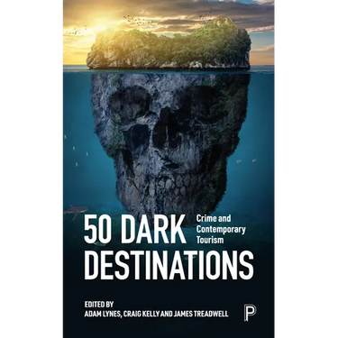50 Dark Destinations: Crime and Contemporary Tourism