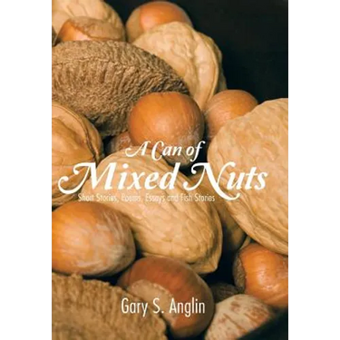 A Can of Mixed Nuts: Short Stories, Poems, Essays and Fish Stories