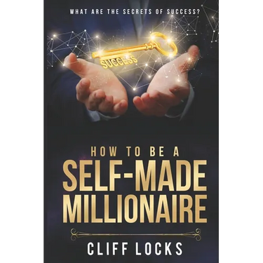 How to be a Self-Made Millionaire: What Are the Secrets of Success
