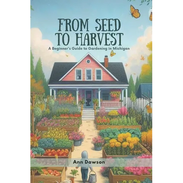From Seed to Harvest: A Beginner's Guide to Gardening in Michigan