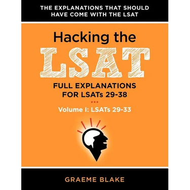 Hacking the LSAT: Full Explanations for Lsats 29-38 (Volume I: Lsats 29-33)