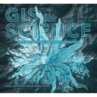 GIS for Science, Volume 1: Applying Mapping and Spatial Analytics