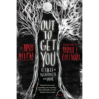 Out to Get You: 13 Tales of Weirdness and Woe