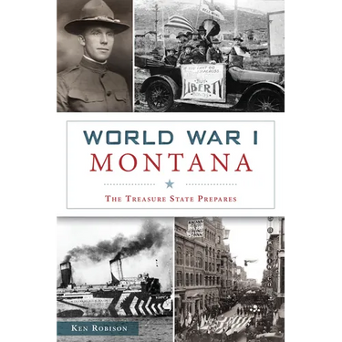 World War I Montana: The Treasure State Prepares