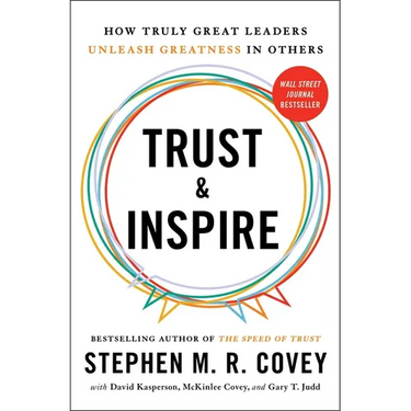 Trust and Inspire: How Truly Great Leaders Unleash Greatness in Others