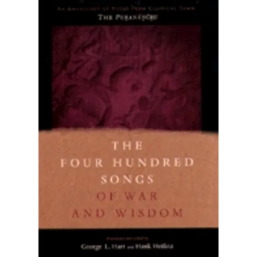 The Four Hundred Songs of War and Wisdom: An Anthology of Poems from Classical Tamil, the Purananuru