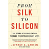 From Silk to Silicon: The Story of Globalization Through Ten Extraordinary Lives