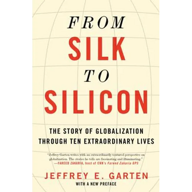 From Silk to Silicon: The Story of Globalization Through Ten Extraordinary Lives