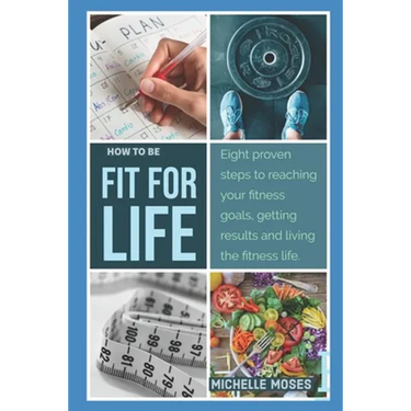 Fit for Life: Eight Proven Steps to Reaching Your Fitness Goals, Getting Results, and Living the Fitness Life