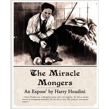 The Miracle Mongers, an Expose'