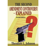 The Second Amendment Controversy Explained: Second Edition