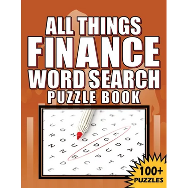 All Things Finance - Word Search Puzzle Book: 100 Plus Word Search Puzzle Book For Adults
