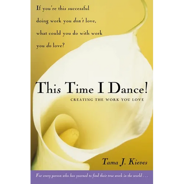 This Time I Dance!: Creating the Work You Love