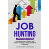 Job Hunting: 3-in-1 Guide to Master Job Hunt Sites, Attracting Head Hunters, Job Search Websites & How to Find a Job